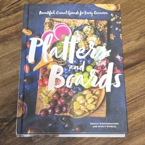 Platters and Boards: Beautiful, Casual Spreads for Every Occasion (2018)